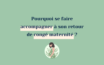 Pourquoi se faire accompagner à son retour de congé maternité ?