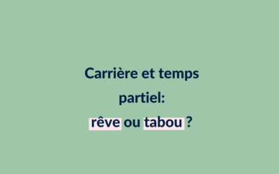 Carrière et temps partiel, rêve ou tabou ?