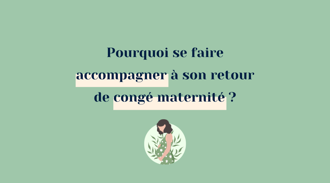 Pourquoi se faire accompagner à son retour de congé maternité ?
