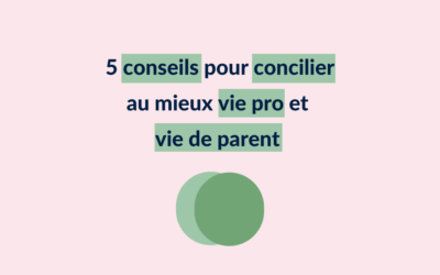 5 conseils pour concilier au mieux vie professionnelle et vie de parent