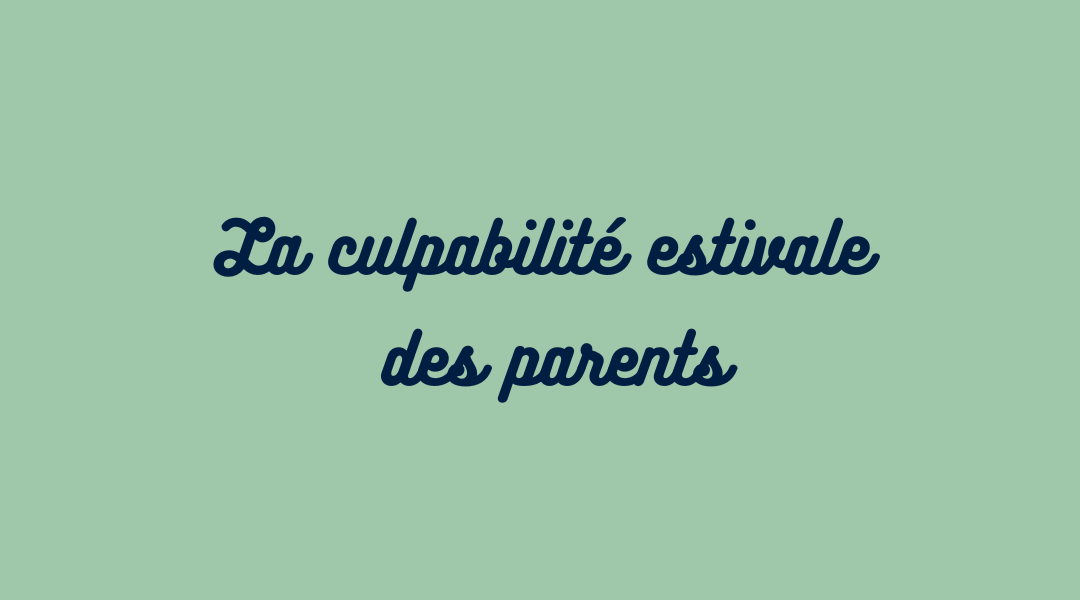 La culpabilité estivale des parents