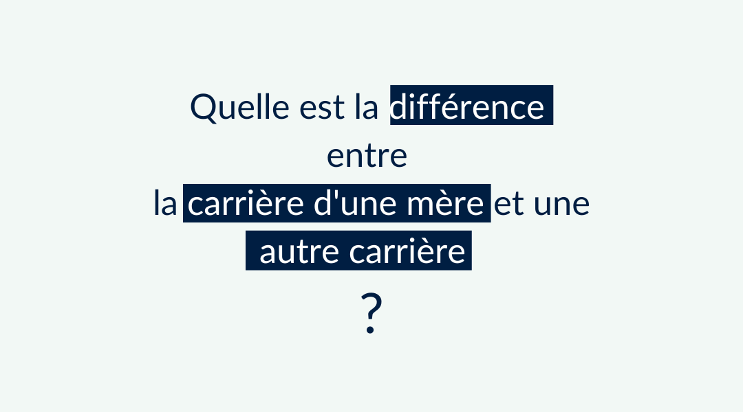 Quelle est la différence entre la carrière d'une mère et une autre carrière?