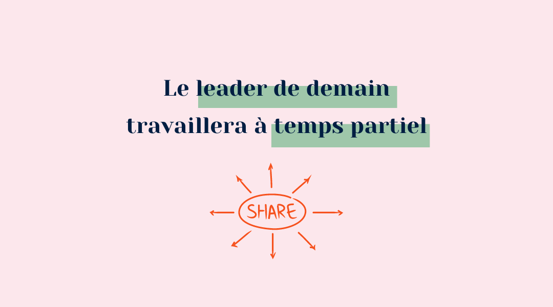 Le leader de demain travaillera à temps partiel