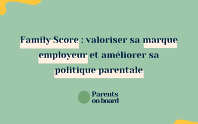 Family Score : valoriser sa marque employeur et améliorer sa politique parentale