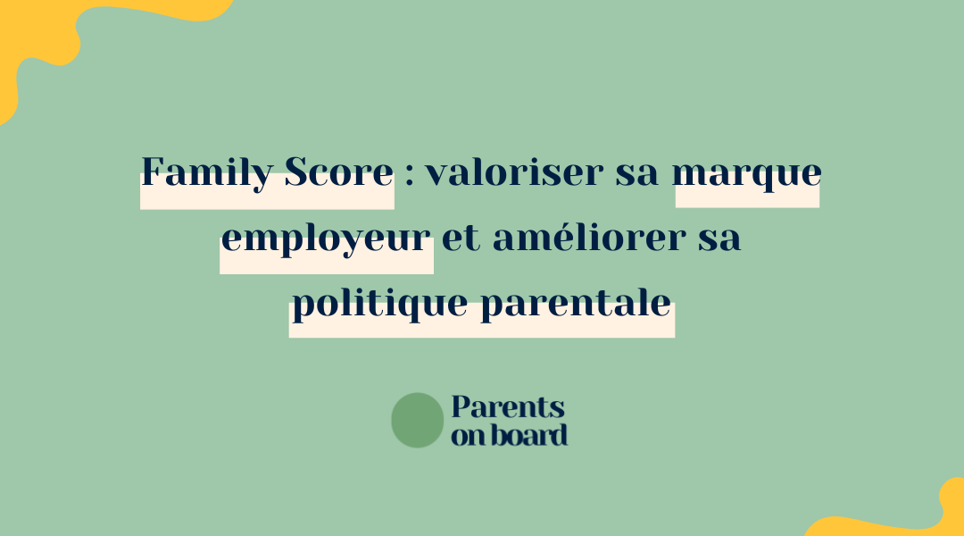 Family Score : valoriser sa marque employeur et améliorer sa politique parentale