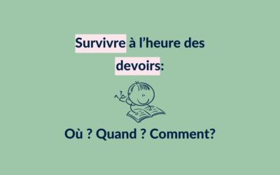 Survivre à l’heure des devoirs: Où – Quand – Comment ?