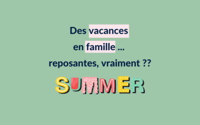 Des vacances en famille … reposantes ?