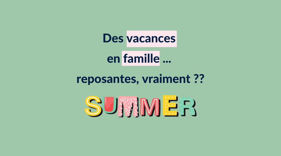 Des vacances en famille … reposantes ?