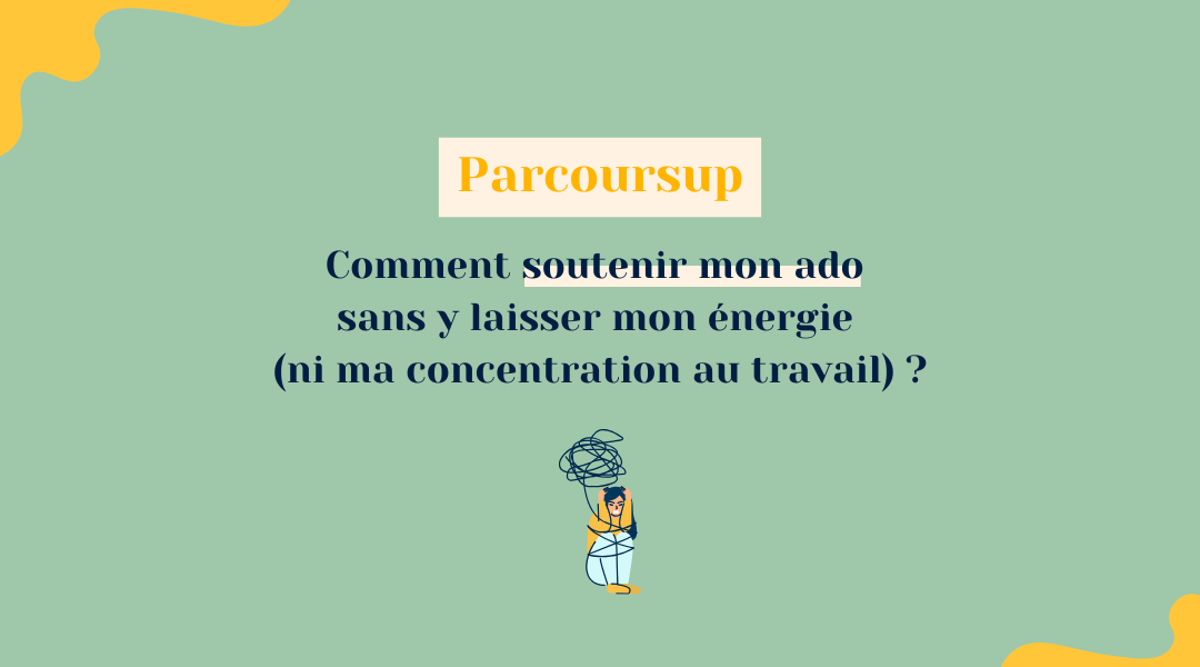 Conseils pour les parents pour aider leur ado dans leur choix d'orientation sur parcoursup.