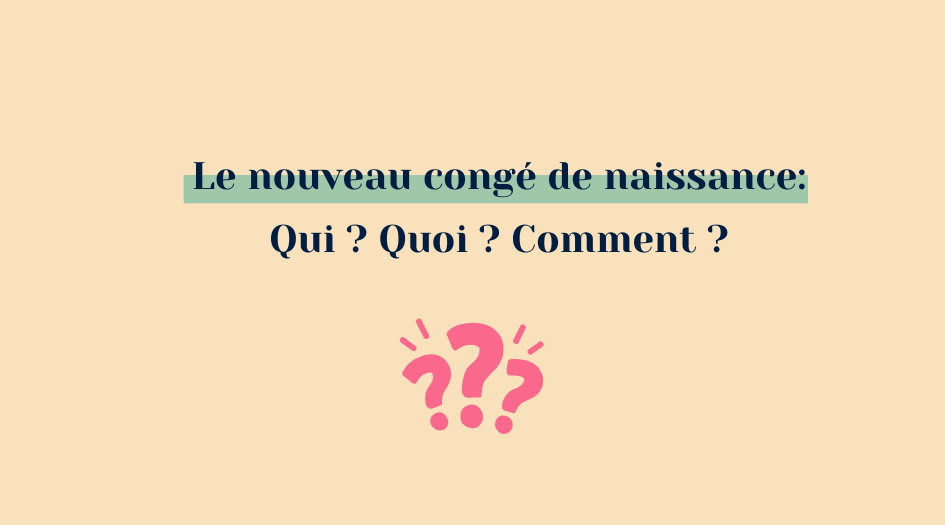 Tout savoir sur le nouveau congé de naissance.